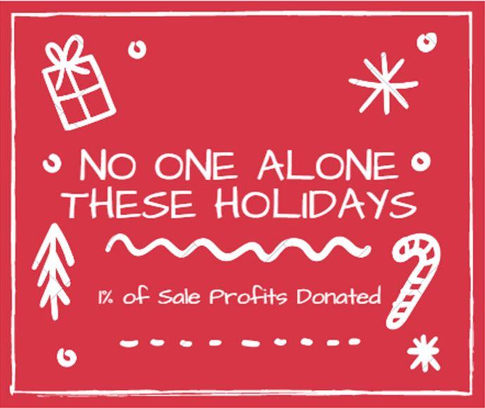 No One Alone These Holidays - 1% of SaleProfits Donated